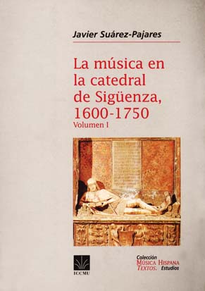 La música en la Catedral de Sigüenza (1600-1750). Volumen I